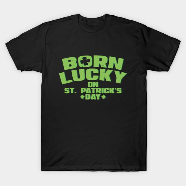 Born Lucky On St Patricks Day Shirt Birthday Boy Girl Gift T-Shirt by ZimBom Designer